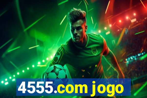 4555.com jogo